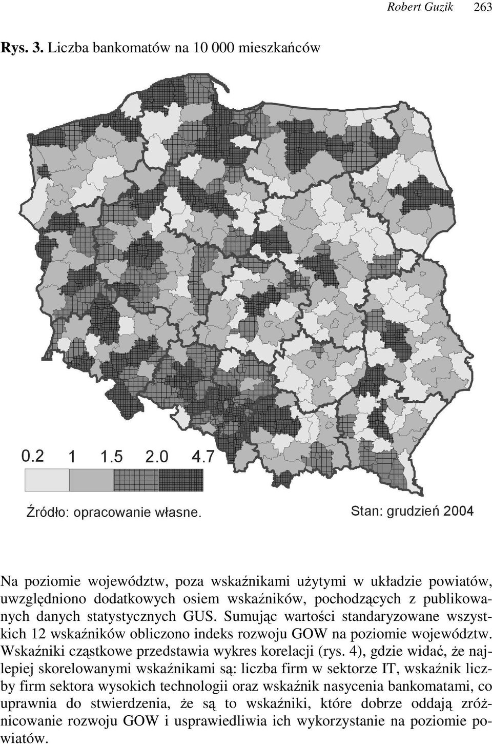 danych statystycznych GUS. Sumujc wartoci standaryzowane wszystkich 12 wskaników obliczono indeks rozwoju GOW na poziomie województw.