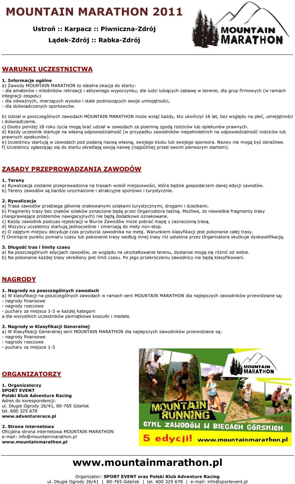 ramach integracji zespołu) - dla odważnych, mierzących wysoko i stale podnoszących swoje umiejętności, - dla doświadczonych sportowców.