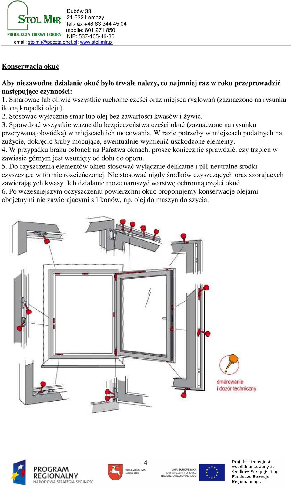 Sprawdzać wszystkie ważne dla bezpieczeństwa części okuć (zaznaczone na rysunku przerywaną obwódką) w miejscach ich mocowania.