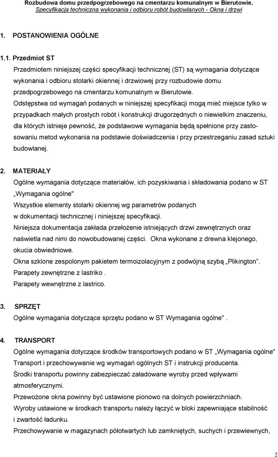 Odstępstwa od wymagań podanych w niniejszej specyfikacji mogą mieć miejsce tylko w przypadkach małych prostych robót i konstrukcji drugorzędnych o niewielkim znaczeniu, dla których istnieje pewność,