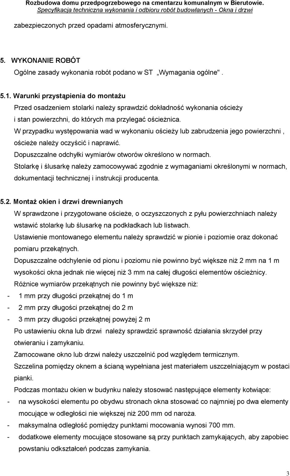 W przypadku występowania wad w wykonaniu ościeŝy lub zabrudzenia jego powierzchni, ościeŝe naleŝy oczyścić i naprawić. Dopuszczalne odchyłki wymiarów otworów określono w normach.