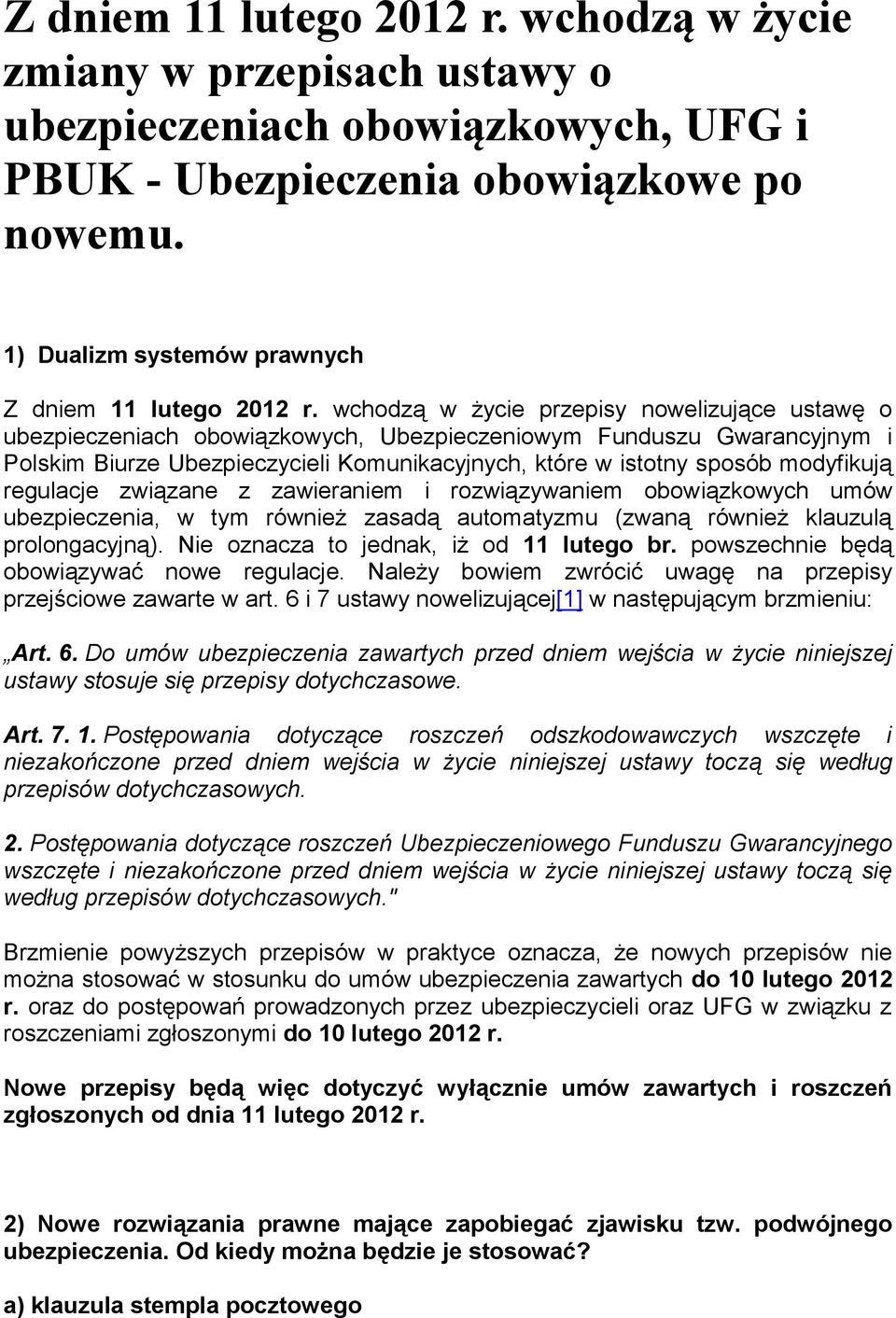 wchodzą w życie przepisy nowelizujące ustawę o ubezpieczeniach obowiązkowych, Ubezpieczeniowym Funduszu Gwarancyjnym i Polskim Biurze Ubezpieczycieli Komunikacyjnych, które w istotny sposób