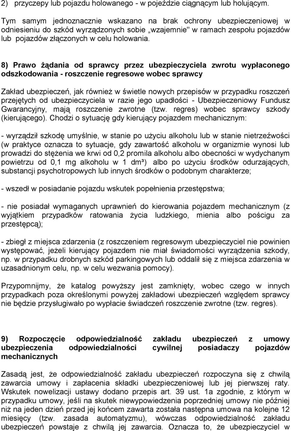 8) Prawo żądania od sprawcy przez ubezpieczyciela zwrotu wypłaconego odszkodowania - roszczenie regresowe wobec sprawcy Zakład ubezpieczeń, jak również w świetle nowych przepisów w przypadku roszczeń