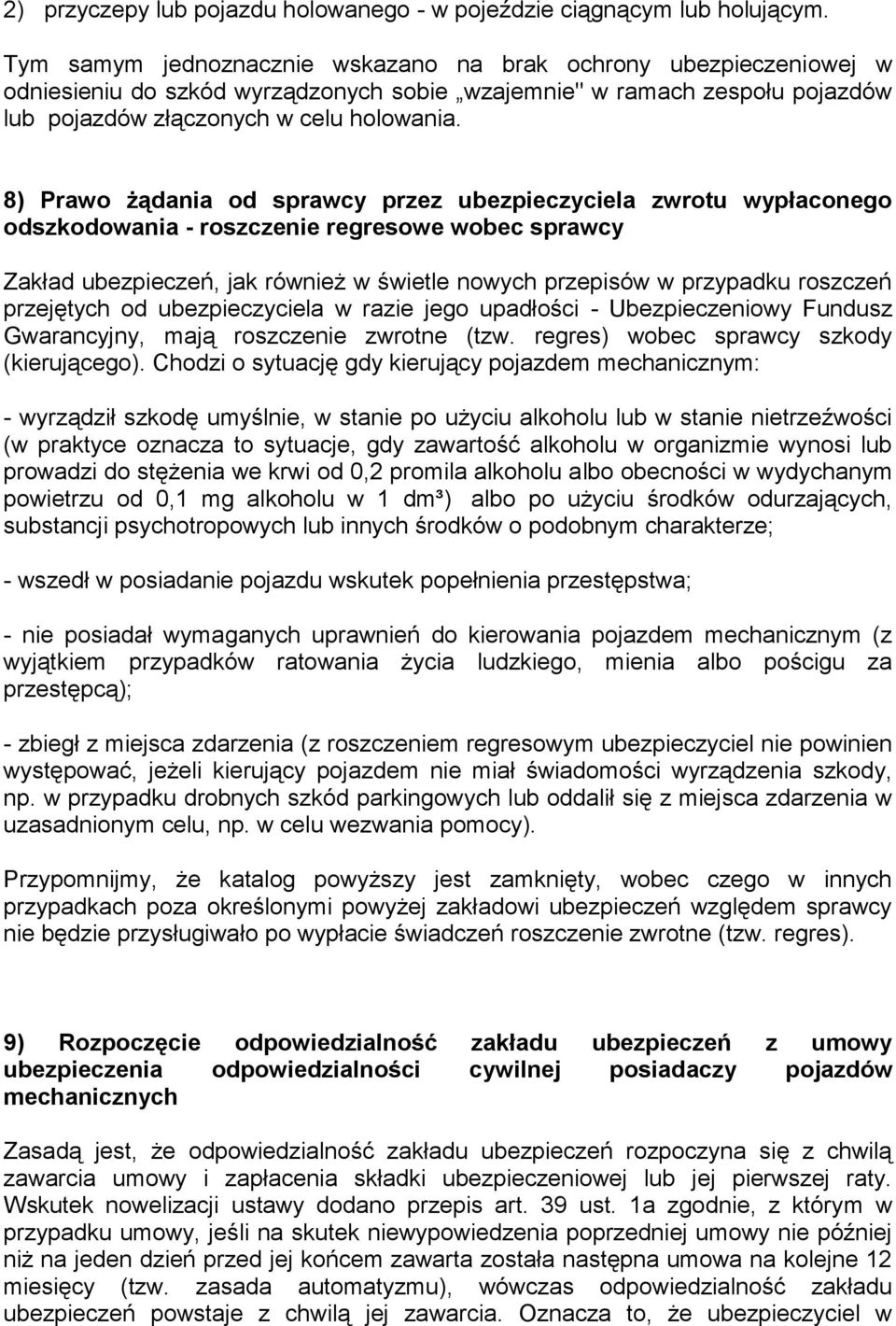 8) Prawo żądania od sprawcy przez ubezpieczyciela zwrotu wypłaconego odszkodowania - roszczenie regresowe wobec sprawcy Zakład ubezpieczeń, jak również w świetle nowych przepisów w przypadku roszczeń