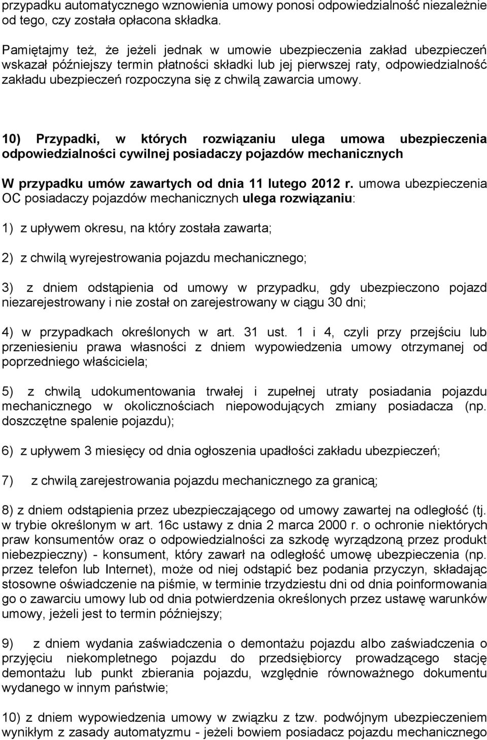 chwilą zawarcia umowy. 10) Przypadki, w których rozwiązaniu ulega umowa ubezpieczenia odpowiedzialności cywilnej posiadaczy pojazdów mechanicznych W przypadku umów zawartych od dnia 11 lutego 2012 r.