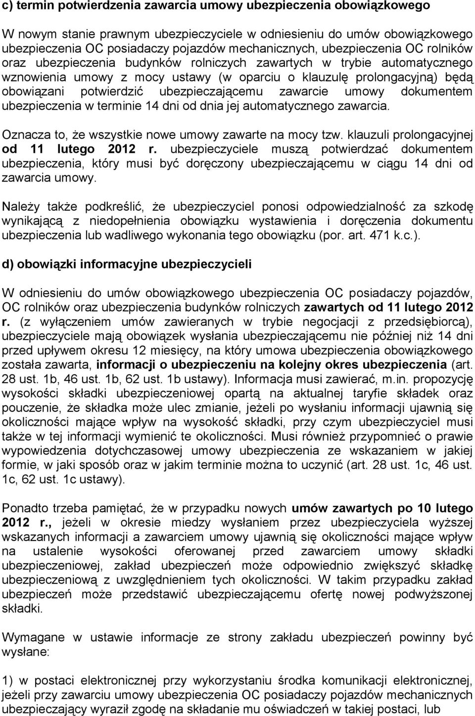 ubezpieczającemu zawarcie umowy dokumentem ubezpieczenia w terminie 14 dni od dnia jej automatycznego zawarcia. Oznacza to, że wszystkie nowe umowy zawarte na mocy tzw.