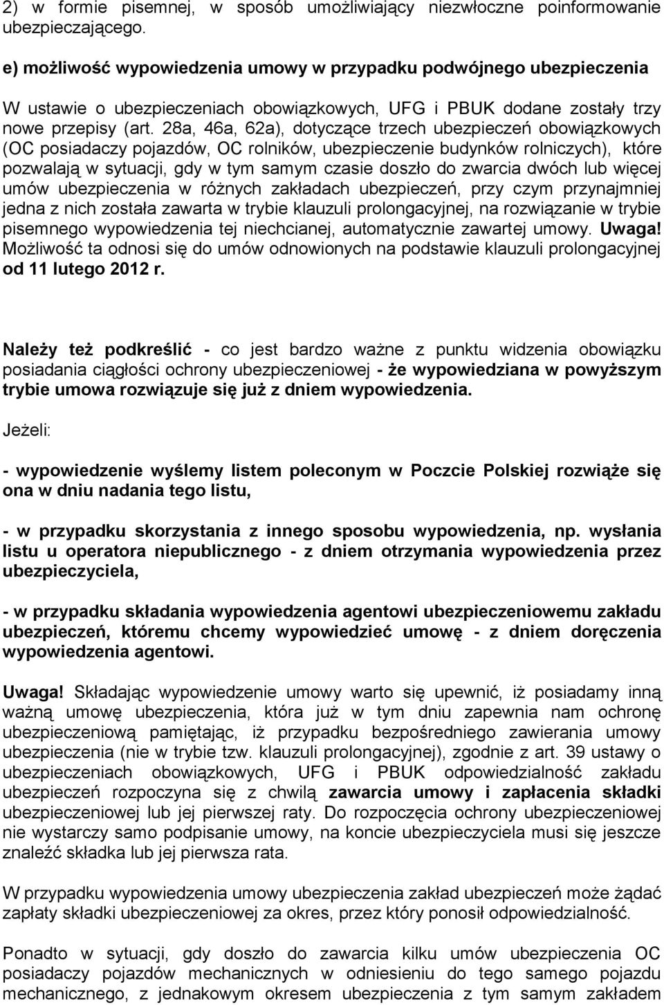 28a, 46a, 62a), dotyczące trzech ubezpieczeń obowiązkowych (OC posiadaczy pojazdów, OC rolników, ubezpieczenie budynków rolniczych), które pozwalają w sytuacji, gdy w tym samym czasie doszło do