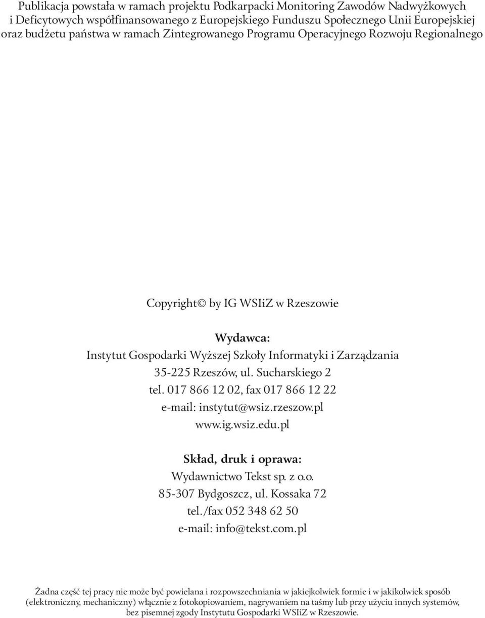 Sucharskiego 2 tel. 017 866 12 02, fax 017 866 12 22 email: instytut@wsiz.rzeszow.pl www.ig.wsiz.edu.pl Skład, druk i oprawa: Wydawnictwo Tekst sp. z o.o. 85307 Bydgoszcz, ul. Kossaka 72 tel.