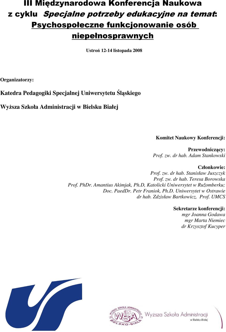 dr hab. Adam Stankowski Członkowie: Prof. zw. dr hab. Stanisław Juszczyk Prof. zw. dr hab. Teresa Borowska Prof. PhDr. Amantius Akimjak, Ph.