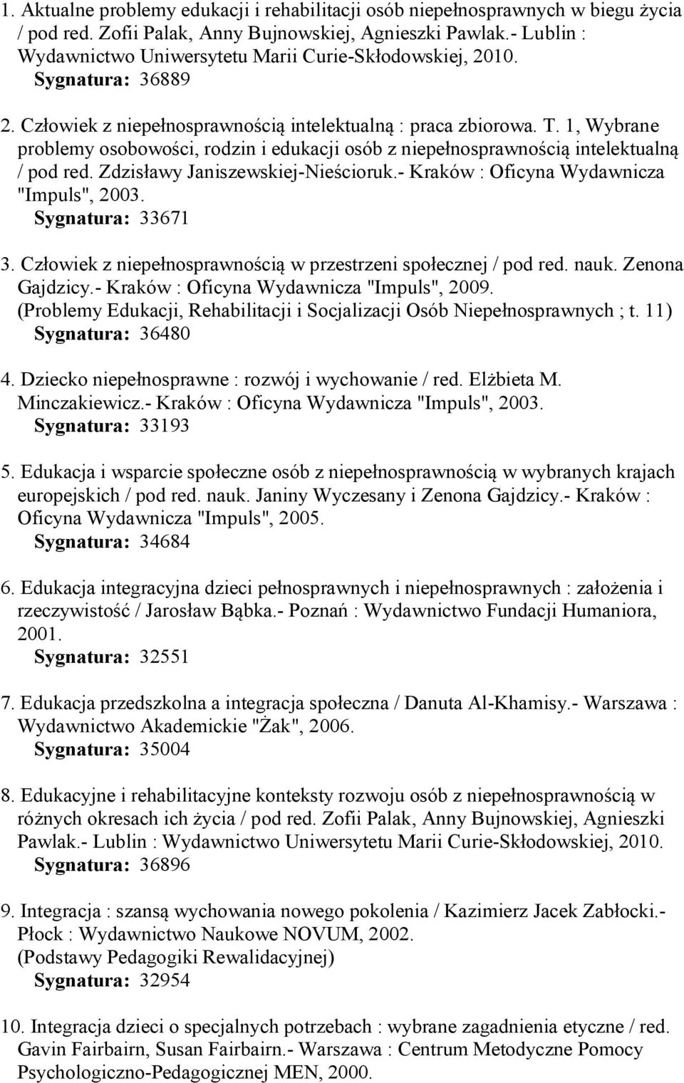 1, Wybrane problemy osobowości, rodzin i edukacji osób z niepełnosprawnością intelektualną / pod red. Zdzisławy Janiszewskiej-Nieścioruk.- Kraków : Oficyna Wydawnicza "Impuls", 2003.