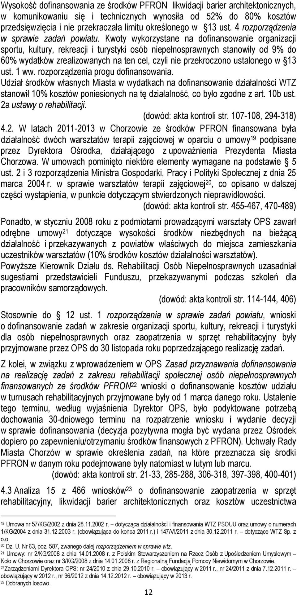 Kwoty wykorzystane na dofinansowanie organizacji sportu, kultury, rekreacji i turystyki osób niepełnosprawnych stanowiły od 9% do 60% wydatków zrealizowanych na ten cel, czyli nie przekroczono
