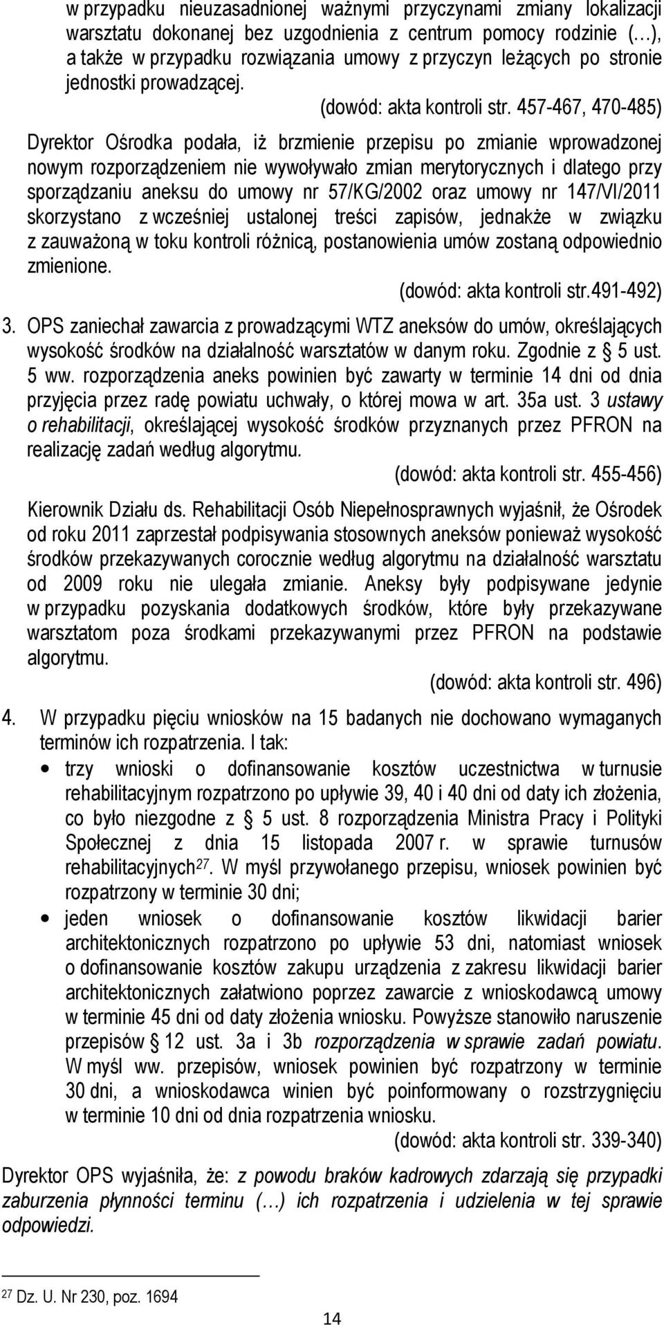 457-467, 470-485) Dyrektor Ośrodka podała, iż brzmienie przepisu po zmianie wprowadzonej nowym rozporządzeniem nie wywoływało zmian merytorycznych i dlatego przy sporządzaniu aneksu do umowy nr