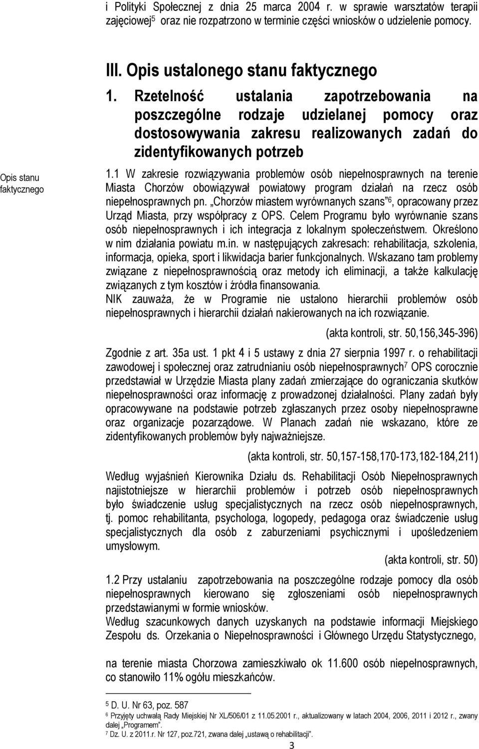 1 W zakresie rozwiązywania problemów osób niepełnosprawnych na terenie Miasta Chorzów obowiązywał powiatowy program działań na rzecz osób niepełnosprawnych pn.