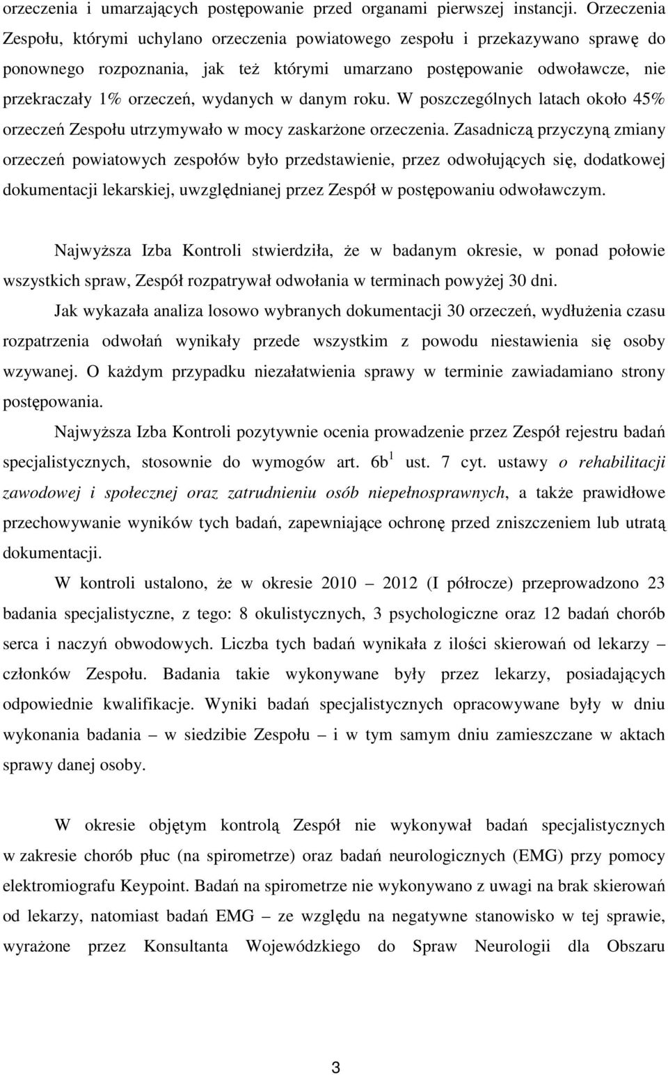 wydanych w danym roku. W poszczególnych latach około 45% orzeczeń Zespołu utrzymywało w mocy zaskarżone orzeczenia.