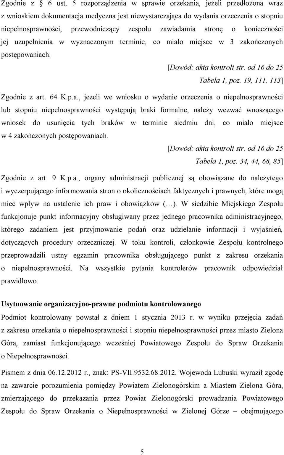 zawiadamia stronę o konieczności jej uzupełnienia w wyznaczonym terminie, co miało miejsce w 3 zakończonych postępowaniach. [Dowód: akta kontroli str. od 16 do 25 Tabela 1, poz.