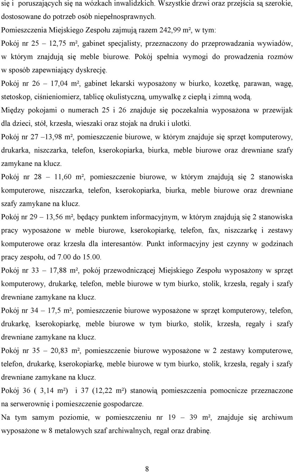 Pokój spełnia wymogi do prowadzenia rozmów w sposób zapewniający dyskrecję.