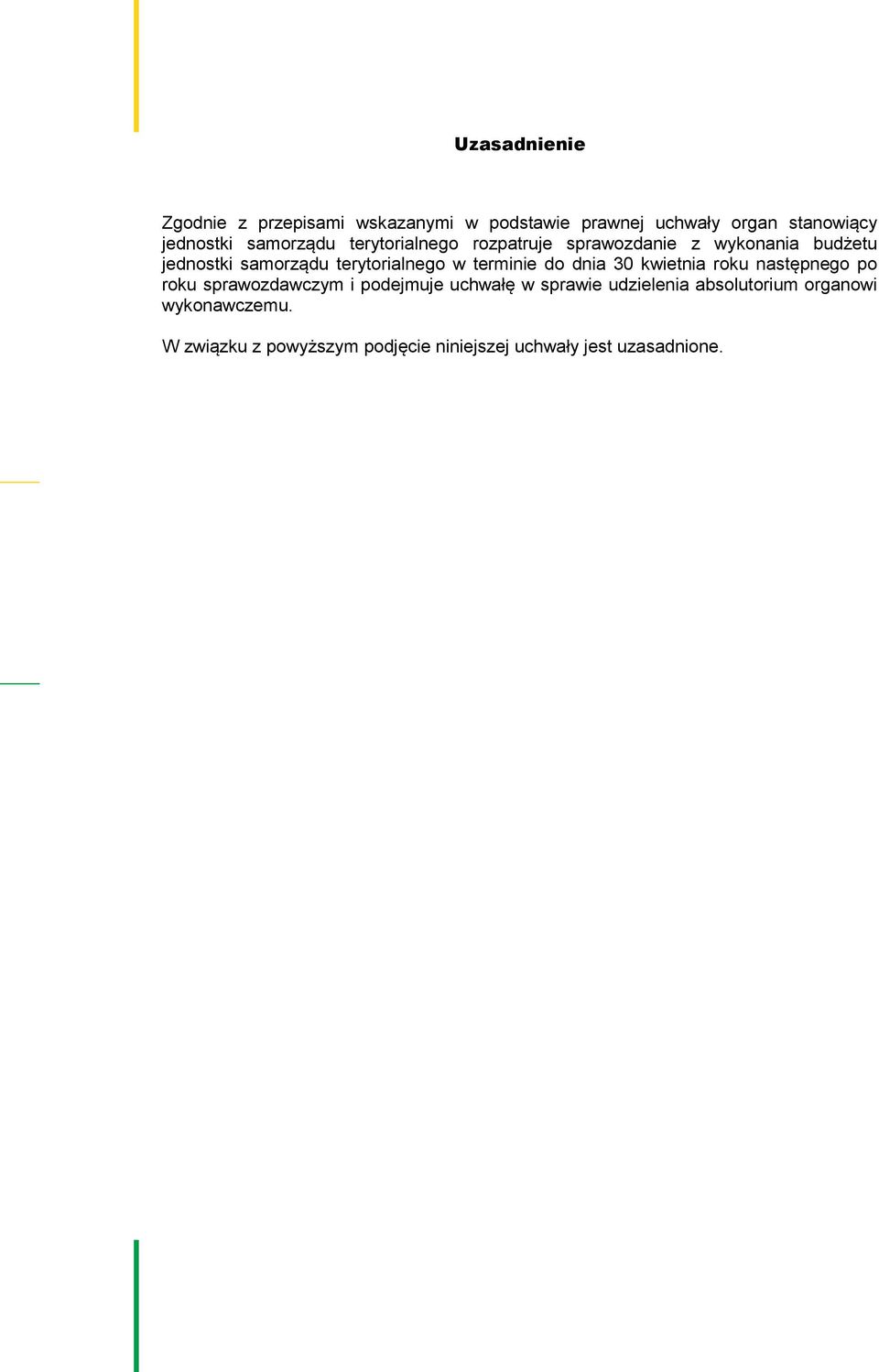 w terminie do dnia 30 kwietnia roku następnego po roku sprawozdawczym i podejmuje uchwałę w sprawie