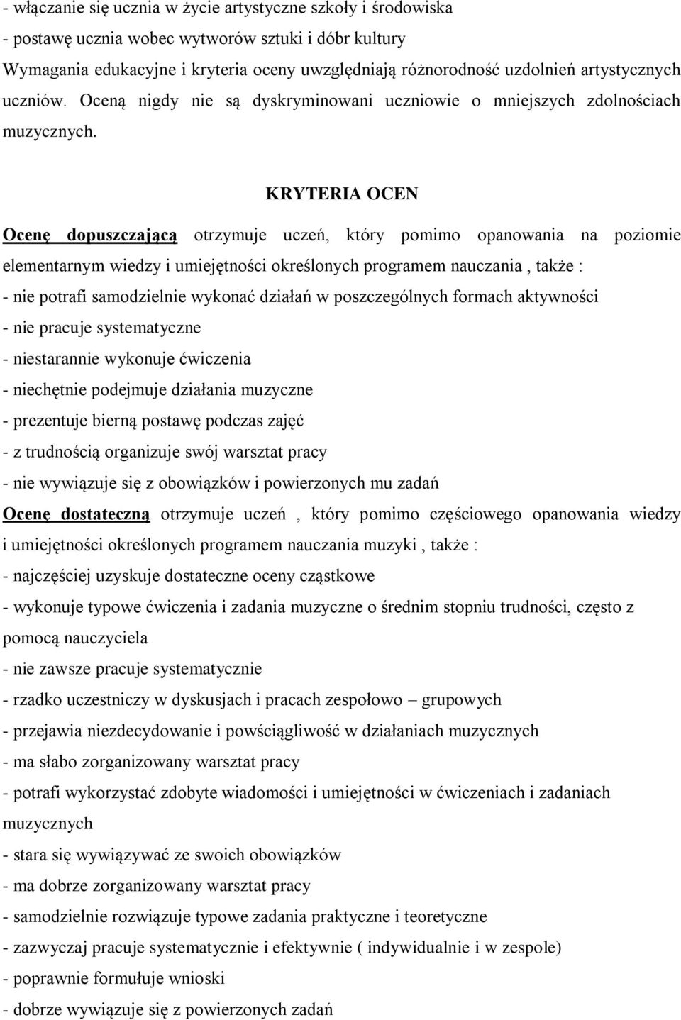 KRYTERIA OCEN Ocenę dopuszczającą otrzymuje uczeń, który pomimo opanowania na poziomie elementarnym wiedzy i umiejętności określonych programem nauczania, także : - nie potrafi samodzielnie wykonać