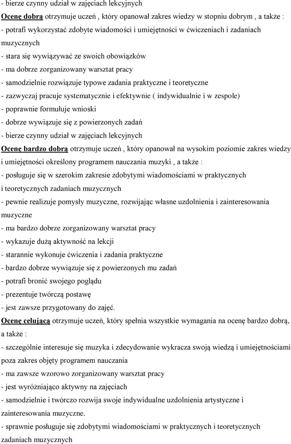 pracuje systematycznie i efektywnie ( indywidualnie i w zespole) - poprawnie formułuje wnioski - dobrze wywiązuje się z powierzonych zadań - bierze czynny udział w zajęciach lekcyjnych Ocenę bardzo