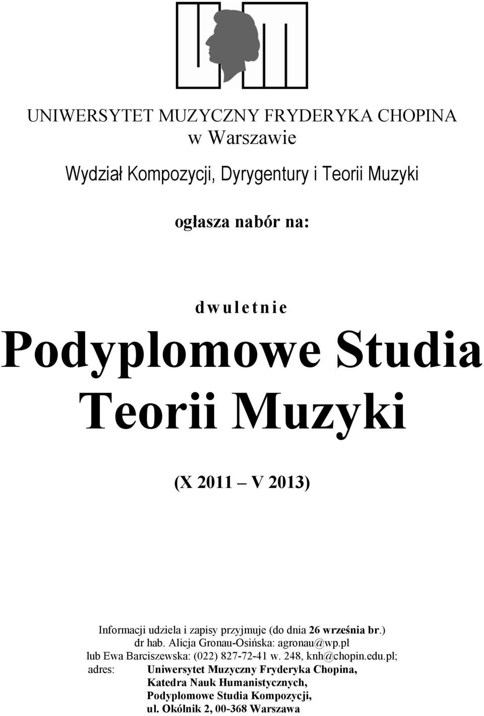 ) dr hab. Alicja Gronau-Osińska: agronau@wp.pl lub Ewa Barciszewska: (022) 827-72-41 w. 248, knh@chopin.edu.