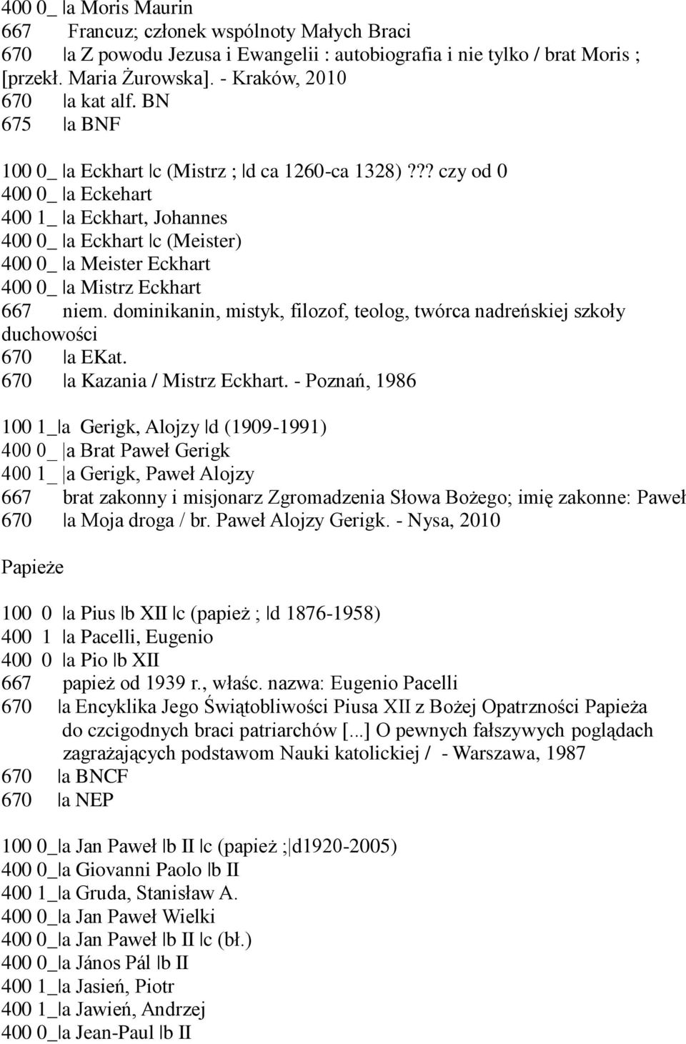?? czy od 0 400 0_ a Eckehart 400 1_ a Eckhart, Johannes 400 0_ a Eckhart c (Meister) 400 0_ a Meister Eckhart 400 0_ a Mistrz Eckhart 667 niem.