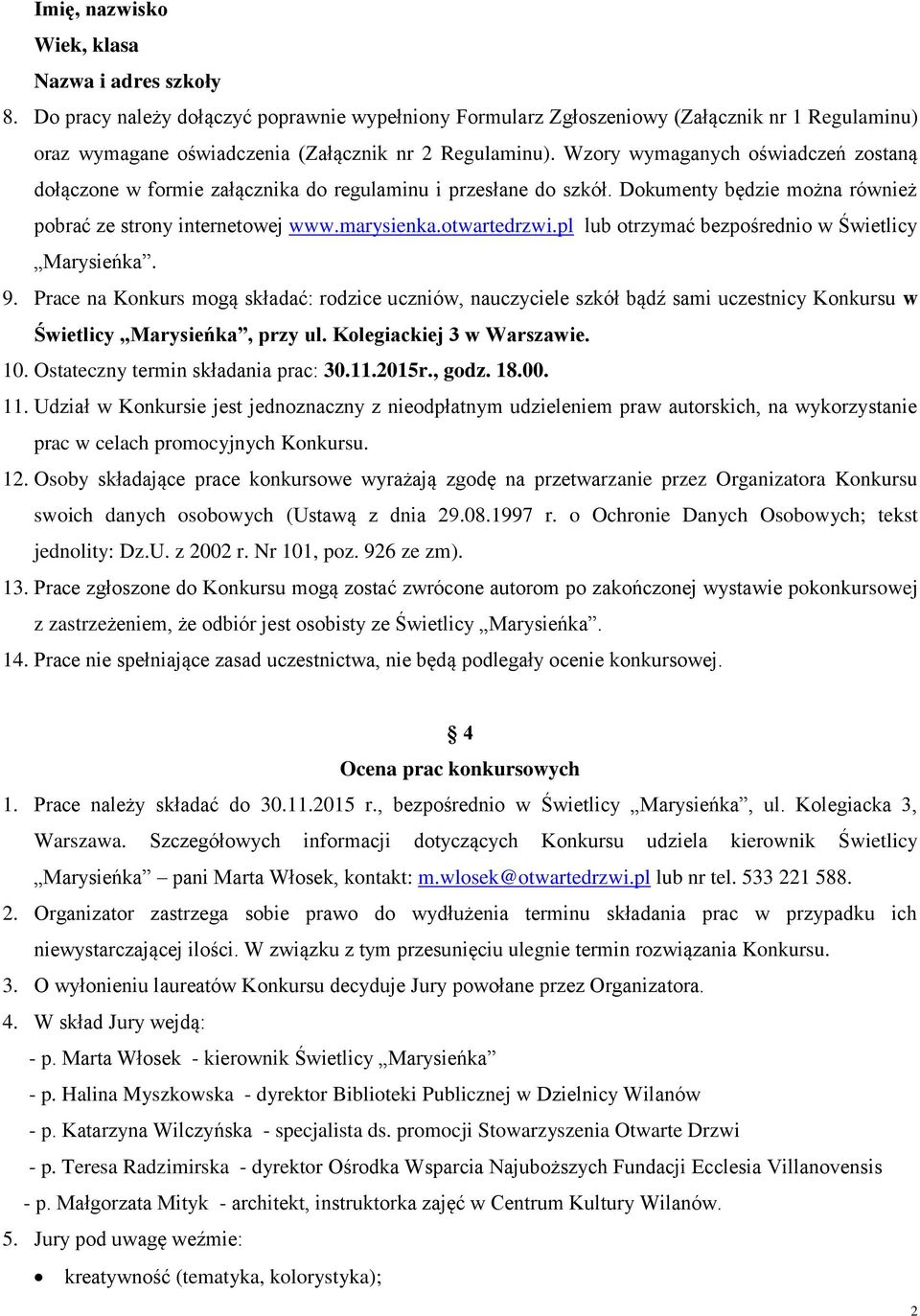 Wzory wymaganych oświadczeń zostaną dołączone w formie załącznika do regulaminu i przesłane do szkół. Dokumenty będzie można również pobrać ze strony internetowej www.marysienka.otwartedrzwi.