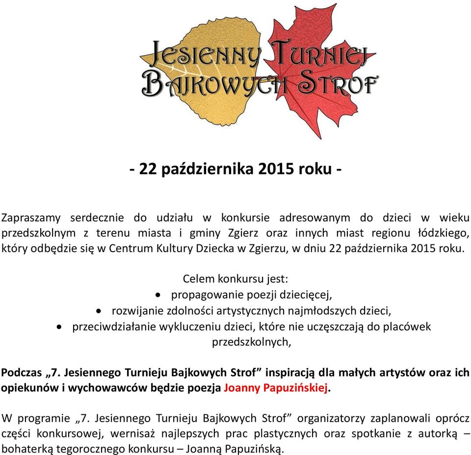 Celem konkursu jest: propagowanie poezji dziecięcej, rozwijanie zdolności artystycznych najmłodszych dzieci, przeciwdziałanie wykluczeniu dzieci, które nie uczęszczają do placówek przedszkolnych,