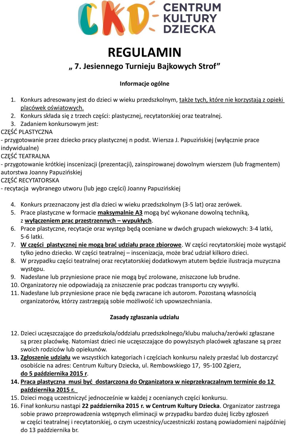 Papuzińskiej (wyłącznie prace indywidualne) CZĘŚĆ TEATRALNA - przygotowanie krótkiej inscenizacji (prezentacji), zainspirowanej dowolnym wierszem (lub fragmentem) autorstwa Joanny Papuzińskiej CZĘŚĆ