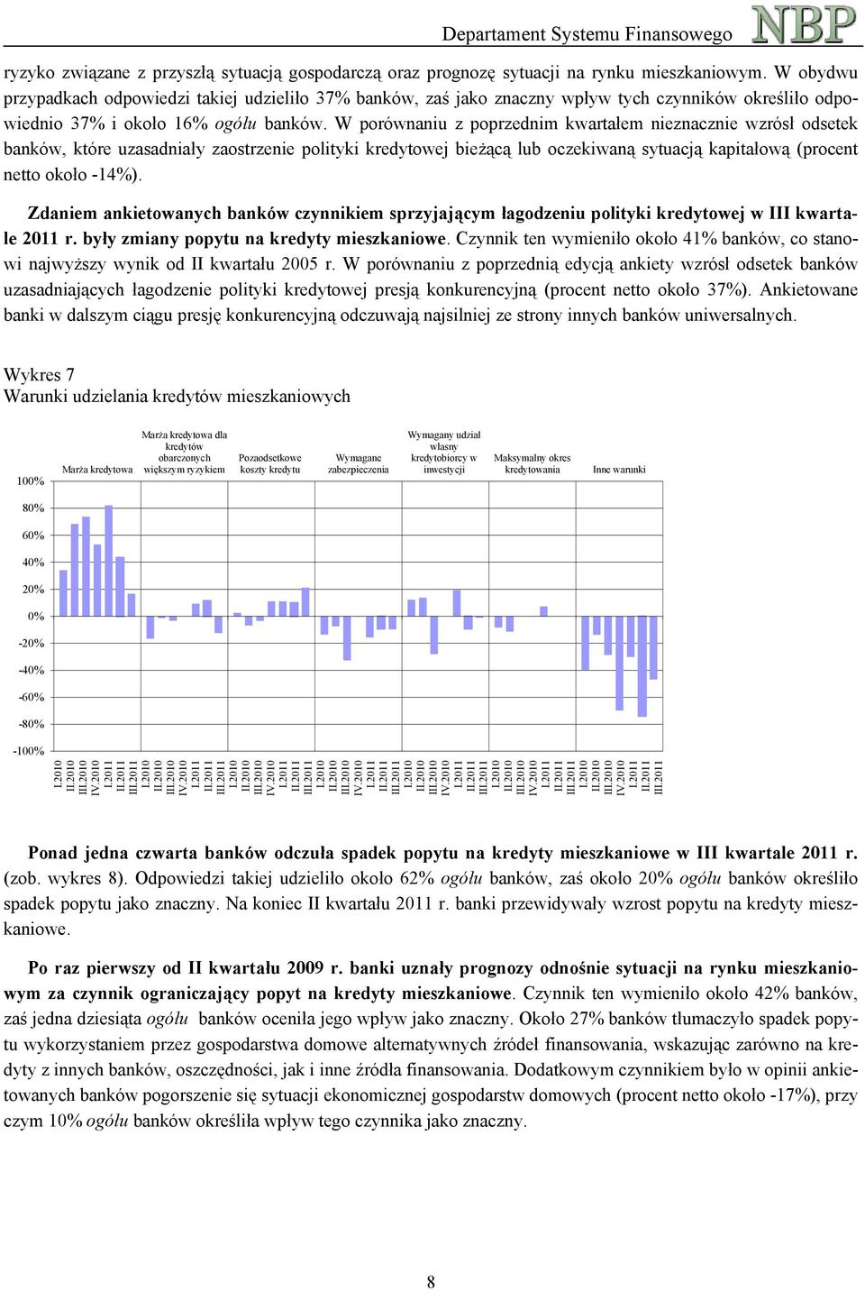 W porównaniu z poprzednim kwartałem nieznacznie wzrósł odsetek banków, które uzasadniały zaostrzenie polityki kredytowej bieżącą lub oczekiwaną sytuacją kapitałową (procent netto około -14%).