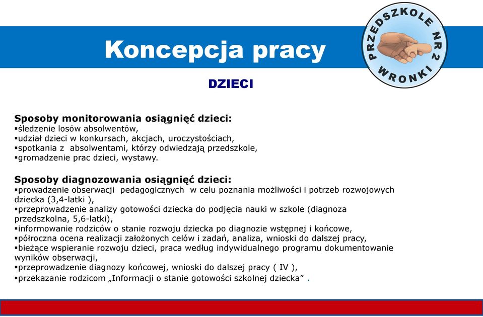 Sposoby diagnozowania osiągnięć dzieci: prowadzenie obserwacji pedagogicznych w celu poznania możliwości i potrzeb rozwojowych dziecka (3,4-latki ), przeprowadzenie analizy gotowości dziecka do