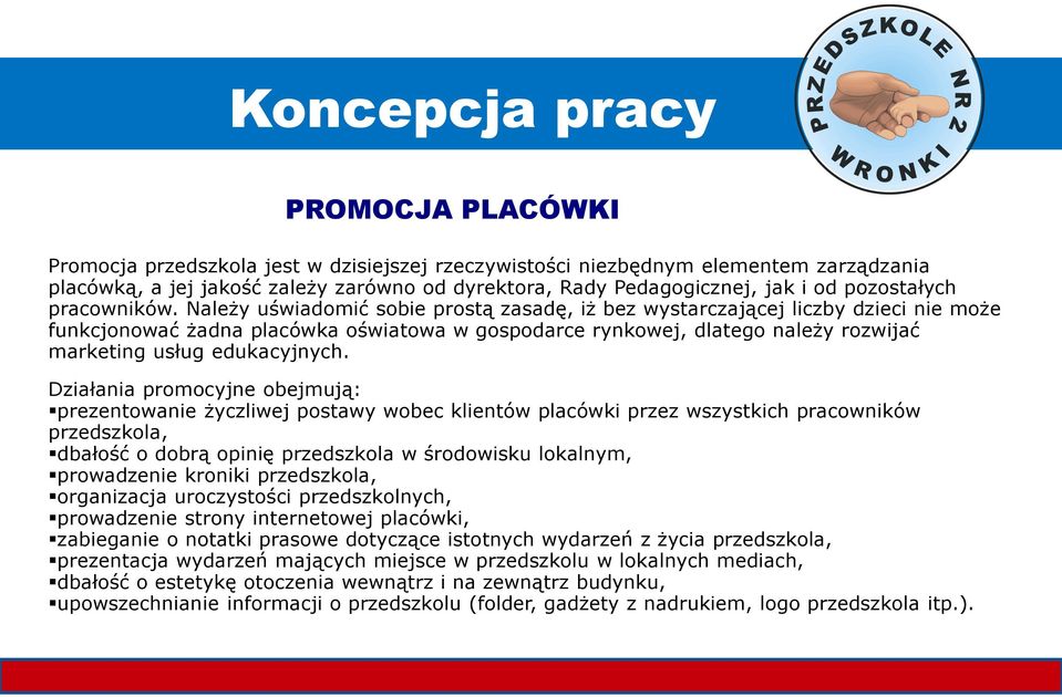 Należy uświadomić sobie prostą zasadę, iż bez wystarczającej liczby dzieci nie może funkcjonować żadna placówka oświatowa w gospodarce rynkowej, dlatego należy rozwijać marketing usług edukacyjnych.