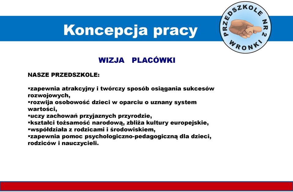 przyjaznych przyrodzie, kształci tożsamość narodową, zbliża kultury europejskie, współdziała z