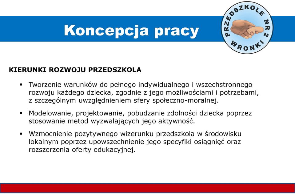 Modelowanie, projektowanie, pobudzanie zdolności dziecka poprzez stosowanie metod wyzwalających jego aktywność.