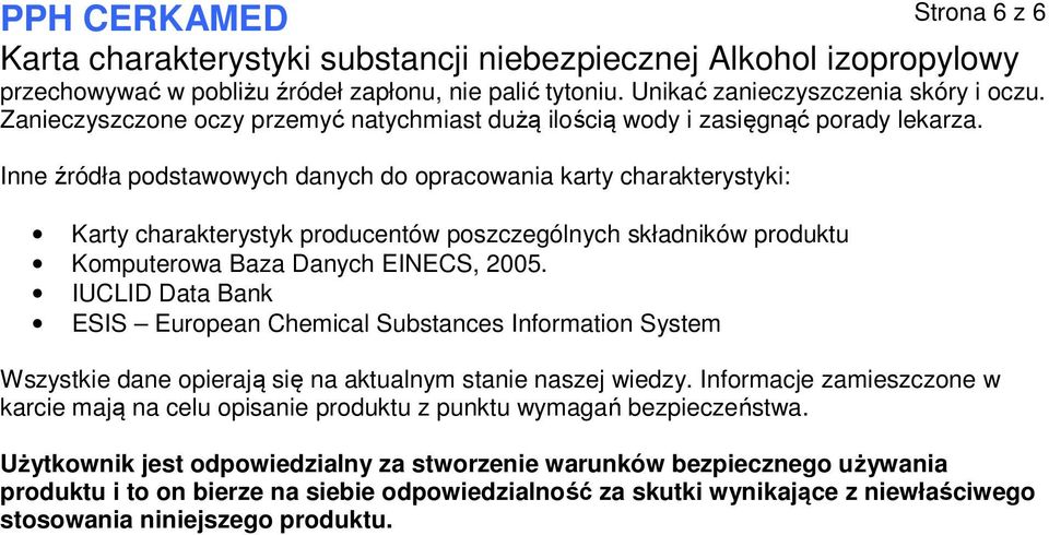 IUCLID Data Bank ESIS European Chemical Substances Information System Wszystkie dane opierają się na aktualnym stanie naszej wiedzy.