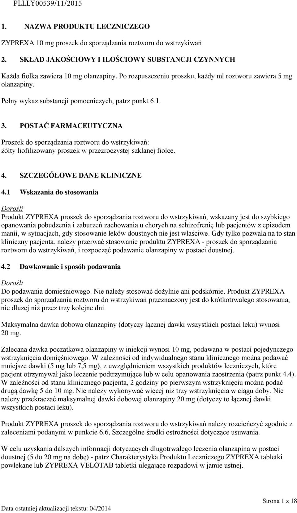 Pełny wykaz substancji pomocniczych, patrz punkt 6.1. 3. POSTAĆ FARMACEUTYCZNA Proszek do sporządzania roztworu do wstrzykiwań: żółty liofilizowany proszek w przezroczystej szklanej fiolce. 4.