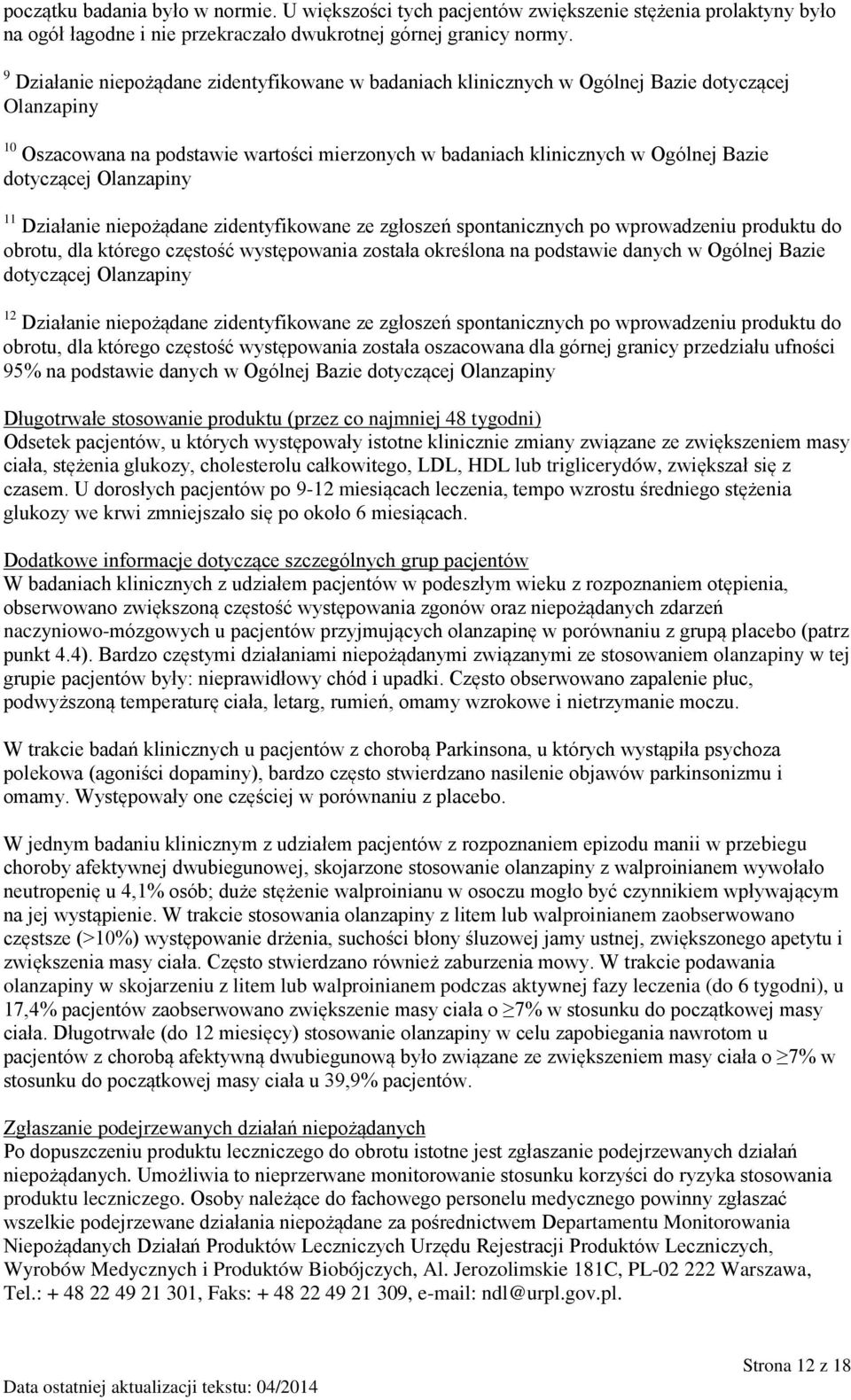 Olanzapiny 11 Działanie niepożądane zidentyfikowane ze zgłoszeń spontanicznych po wprowadzeniu produktu do obrotu, dla którego częstość występowania została określona na podstawie danych w Ogólnej