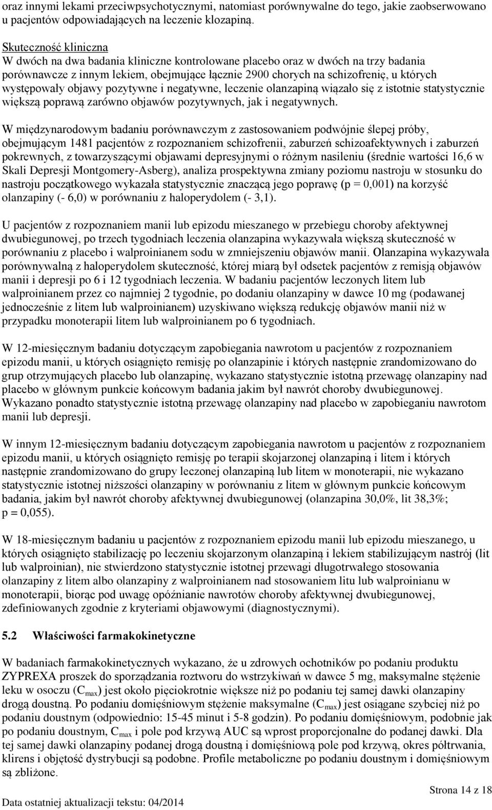 występowały objawy pozytywne i negatywne, leczenie olanzapiną wiązało się z istotnie statystycznie większą poprawą zarówno objawów pozytywnych, jak i negatywnych.