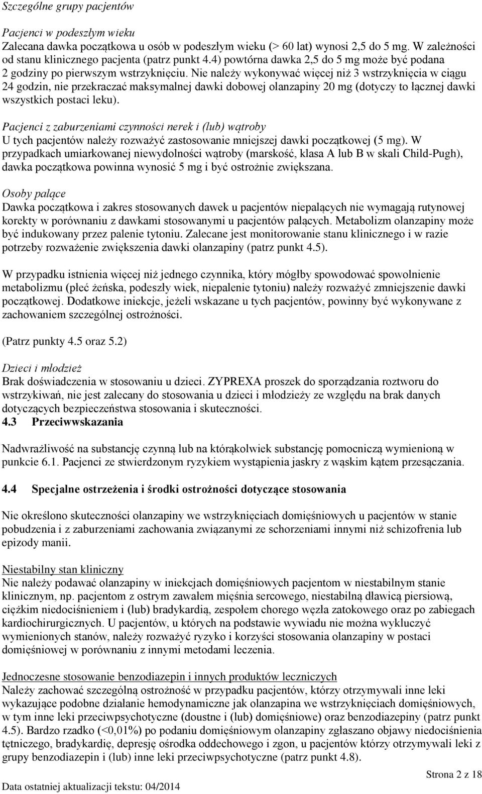 Nie należy wykonywać więcej niż 3 wstrzyknięcia w ciągu 24 godzin, nie przekraczać maksymalnej dawki dobowej olanzapiny 20 mg (dotyczy to łącznej dawki wszystkich postaci leku).