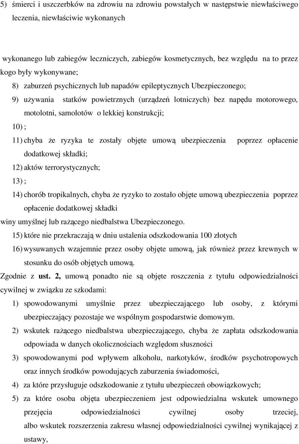 lekkiej konstrukcji; 10) ; 11) chyba że ryzyka te zostały objęte umową ubezpieczenia poprzez opłacenie dodatkowej składki; 12) aktów terrorystycznych; 13) ; 14) chorób tropikalnych, chyba że ryzyko