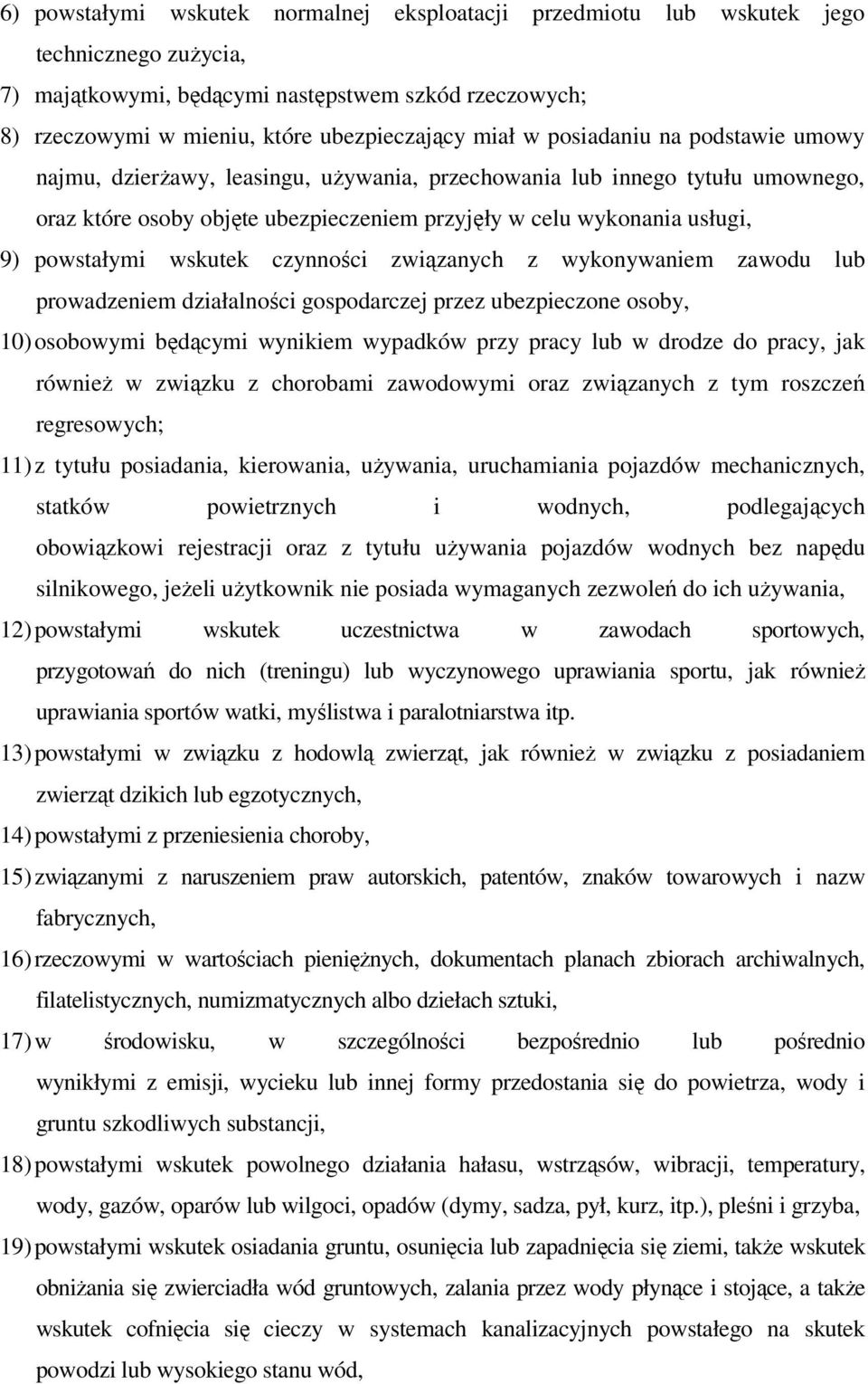 wskutek czynności związanych z wykonywaniem zawodu lub prowadzeniem działalności gospodarczej przez ubezpieczone osoby, 10) osobowymi będącymi wynikiem wypadków przy pracy lub w drodze do pracy, jak