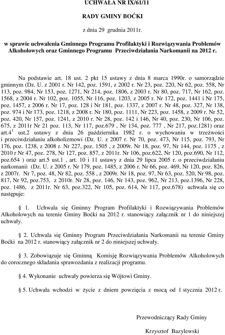 2 pkt 15 ustawy z dnia 8 marca 1990r. o samorządzie gminnym (Dz. U. z 2001 r. Nr 142, poz. 1591, z 2002 r. Nr 23, poz. 220, Nr 62, poz. 558, Nr 113, poz. 984, Nr 153, poz. 1271, Nr 214, poz.