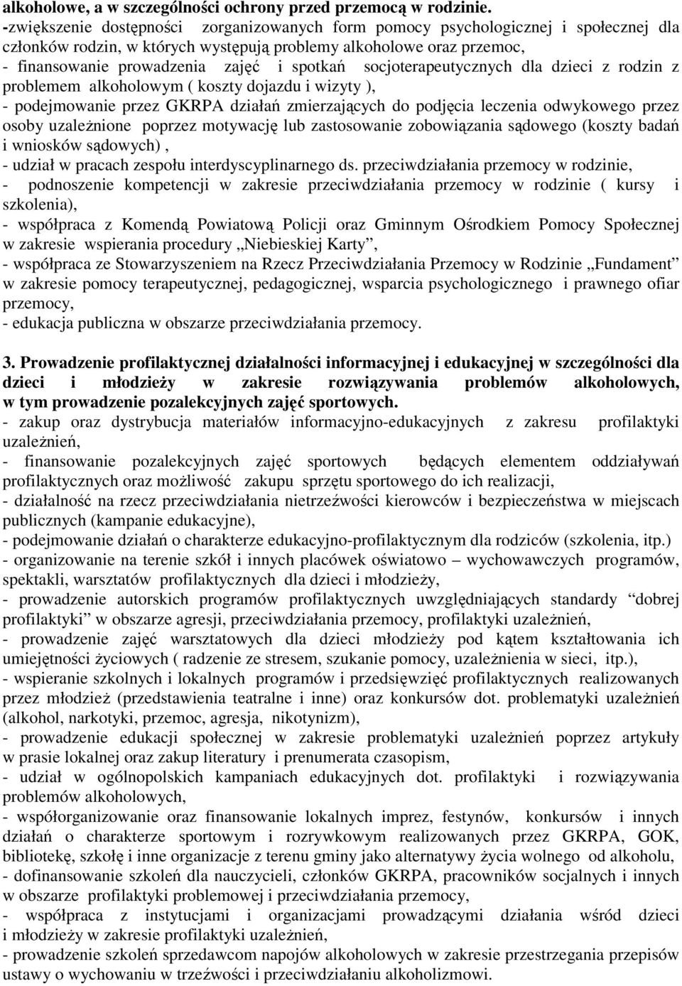 socjoterapeutycznych dla dzieci z rodzin z problemem alkoholowym ( koszty dojazdu i wizyty ), - podejmowanie przez GKRPA działań zmierzających do podjęcia leczenia odwykowego przez osoby uzależnione