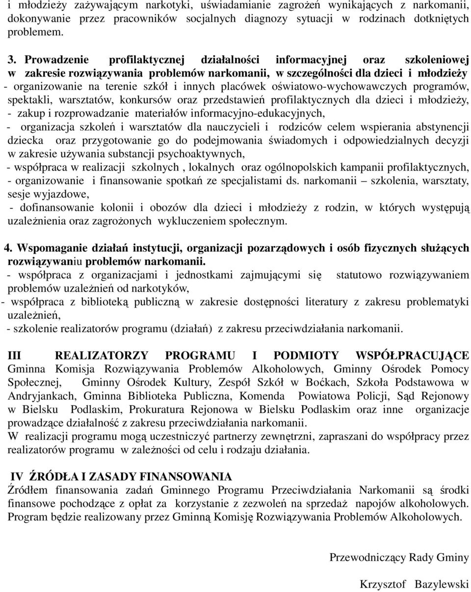 innych placówek oświatowo-wychowawczych programów, spektakli, warsztatów, konkursów oraz przedstawień profilaktycznych dla dzieci i młodzieży, - zakup i rozprowadzanie materiałów