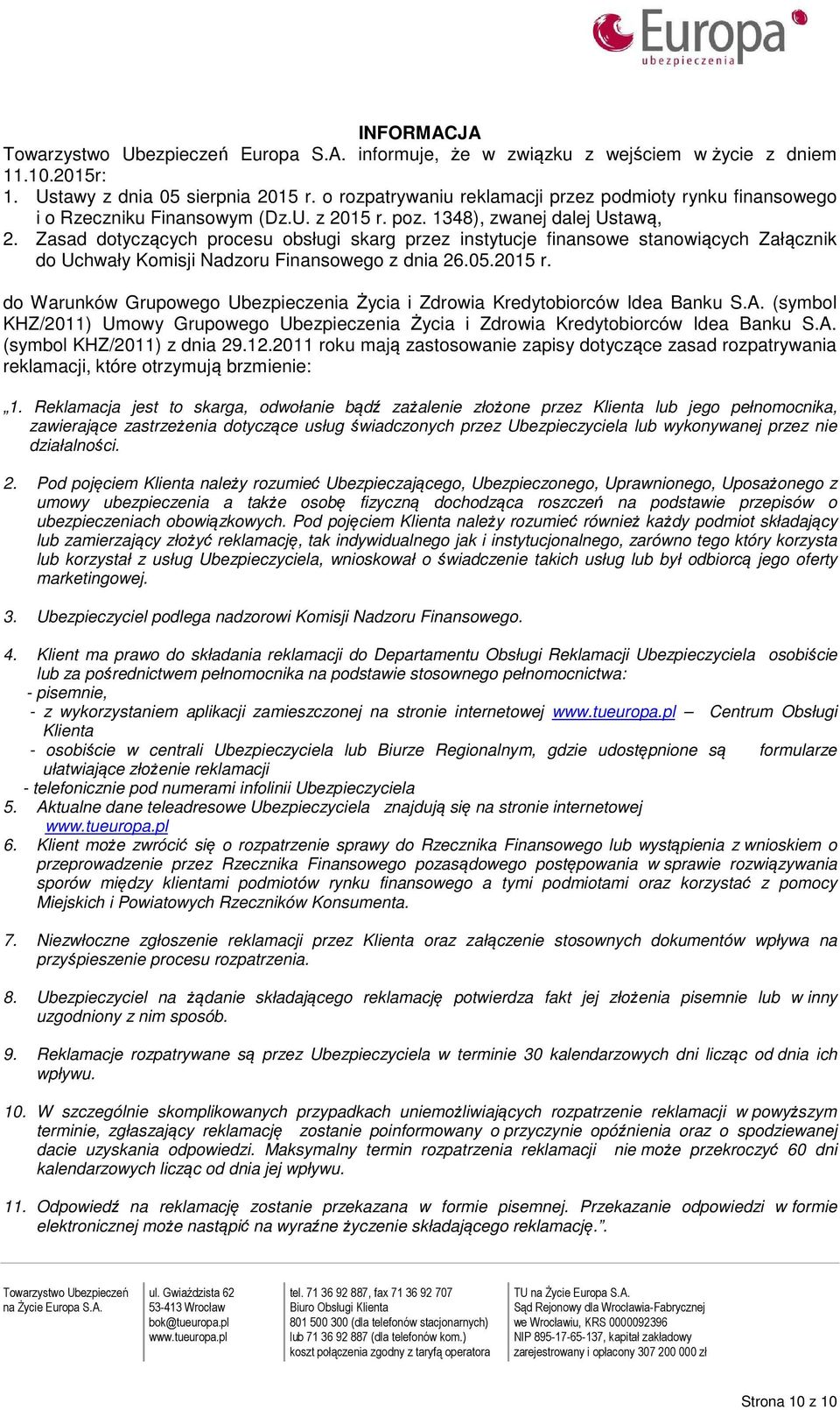 Zasad dotyczących procesu obsługi skarg przez instytucje finansowe stanowiących Załącznik do Uchwały Komisji Nadzoru Finansowego z dnia 26.05.2015 r.