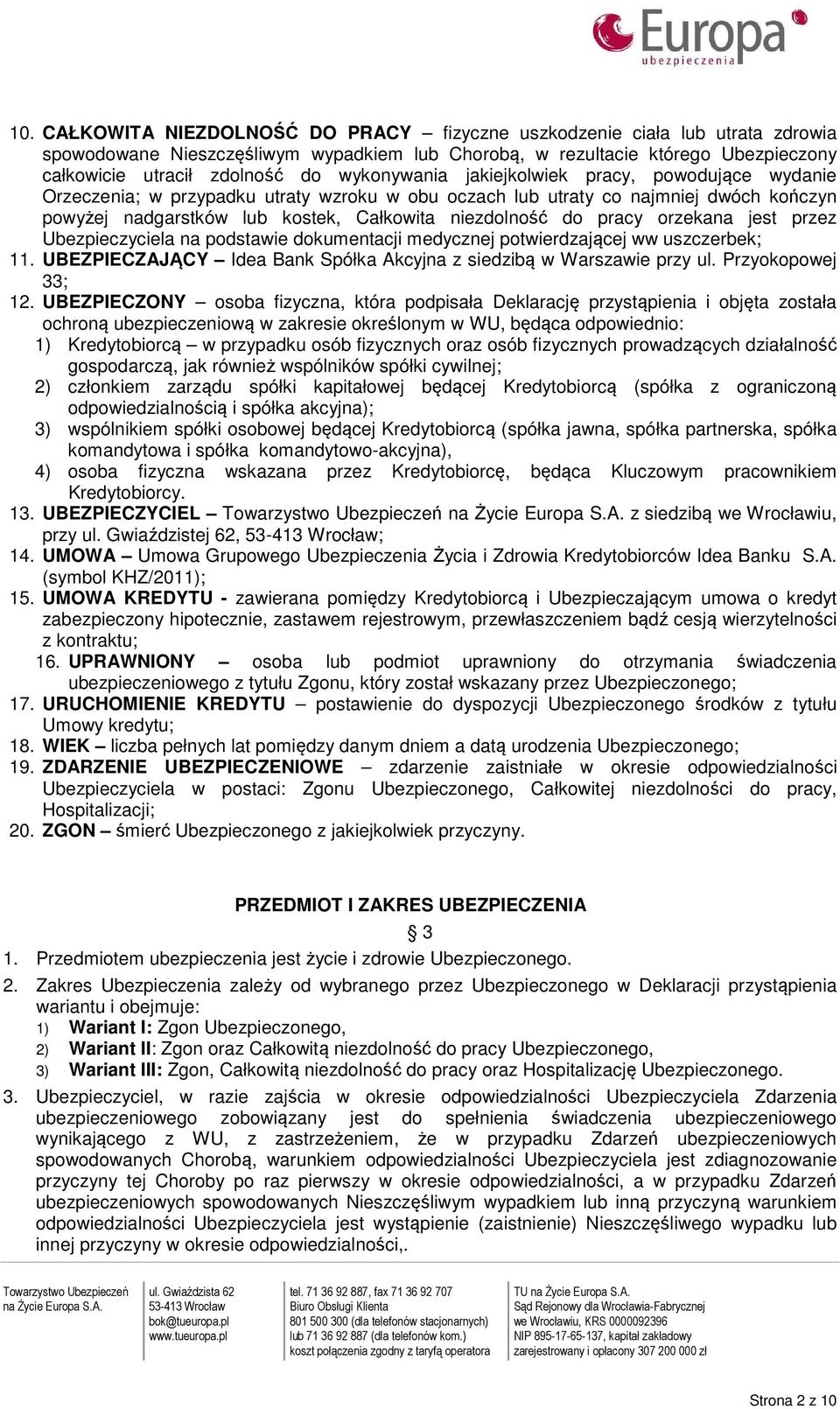 pracy orzekana jest przez Ubezpieczyciela na podstawie dokumentacji medycznej potwierdzającej ww uszczerbek; 11. UBEZPIECZAJĄCY Idea Bank Spółka Akcyjna z siedzibą w Warszawie przy ul.