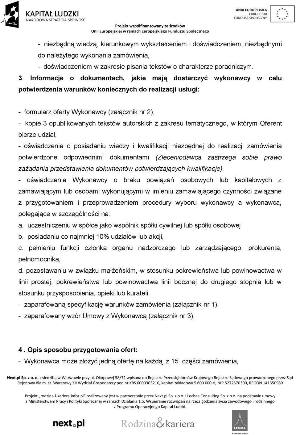 tekstów autorskich z zakresu tematycznego, w którym Oferent bierze udział, - oświadczenie o posiadaniu wiedzy i kwalifikacji niezbędnej do realizacji zamówienia potwierdzone odpowiednimi dokumentami