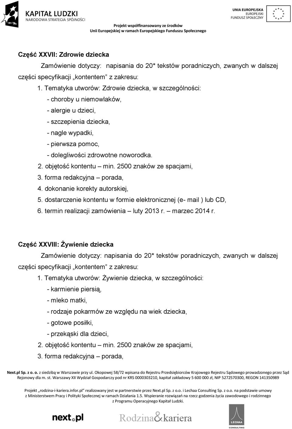 szczepienia dziecka, - nagle wypadki, - pierwsza pomoc, - dolegliwości zdrowotne noworodka.