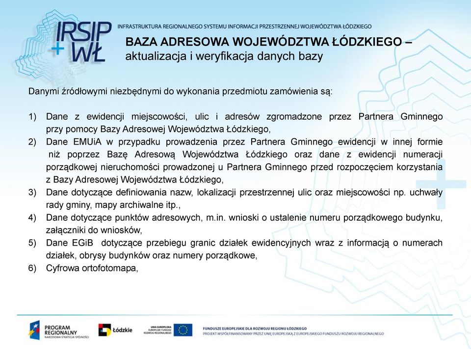 Województwa Łódzkiego oraz dane z ewidencji numeracji porządkowej nieruchomości prowadzonej u Partnera Gminnego przed rozpoczęciem korzystania z Bazy Adresowej Województwa Łódzkiego, 3) Dane