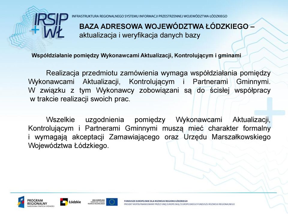 W związku z tym Wykonawcy zobowiązani są do ścisłej współpracy w trakcie realizacji swoich prac.