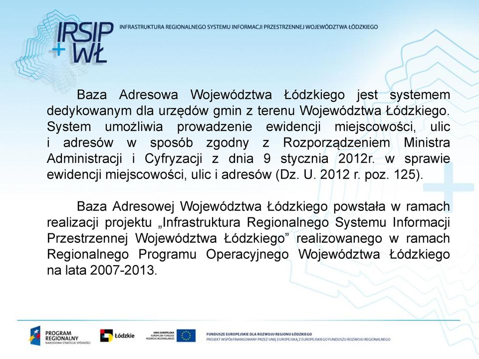 stycznia 2012r. w sprawie ewidencji miejscowości, ulic i adresów (Dz. U. 2012 r. poz. 125).